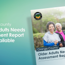 "Graphic promoting the availability of the Orange County Older Adults Needs Assessment Report. The image features a gradient green-blue background with white text stating, 'Orange County Older Adults Needs Assessment Report Now Available.' To the right, there is a tilted report cover displaying a smiling group of three older adults outdoors, dressed in casual athletic clothing. The report cover includes the County of Orange, California logo at the top and the website 'ocgov.com' at the bottom.